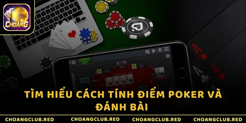 Tìm hiểu cách tính điểm Poker và đánh bài