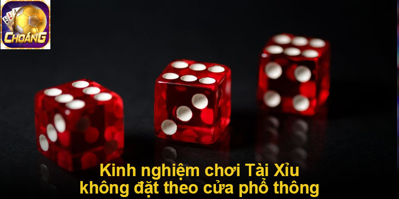 Kinh nghiệm chơi Tài Xỉu không đặt theo cửa phổ thông
